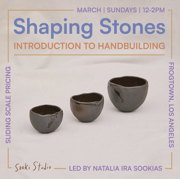 Shaping Stones: Intro to Ceramics with Natalia Ira Sookias - March